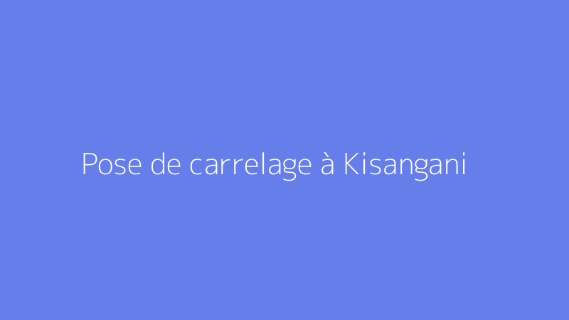 Pose de carrelage à Kisangani