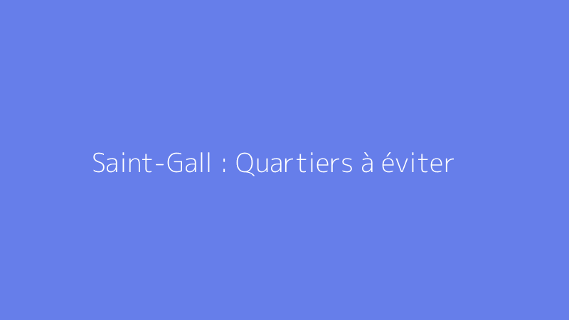 Saint-Gall : Quartiers à éviter