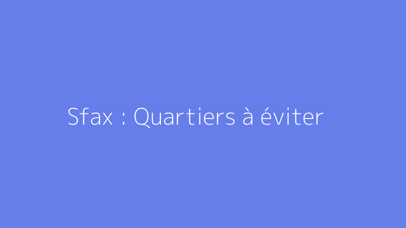 Sfax : Quartiers à éviter