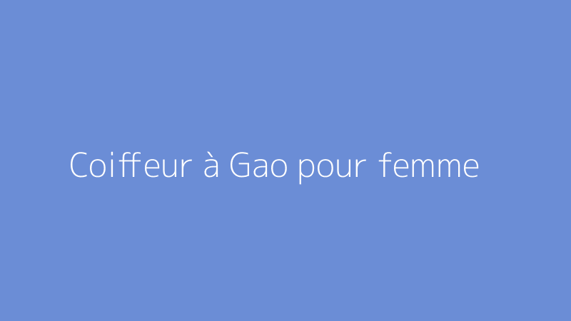 Coiffeur à Gao pour femme