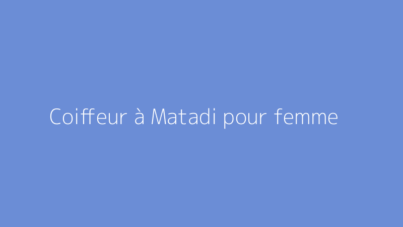 Coiffeur à Matadi pour femme