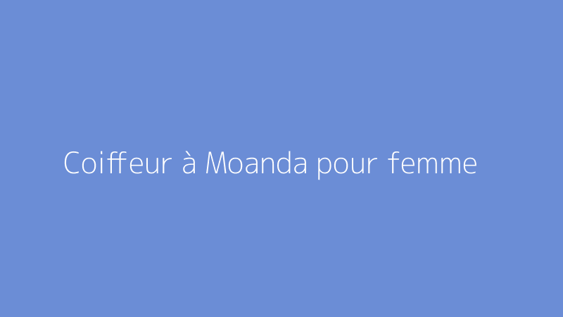 Coiffeur à Moanda pour femme