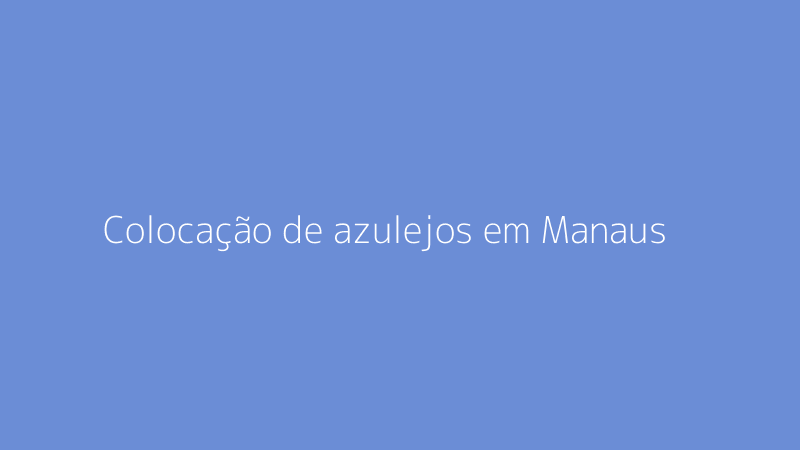 Colocação de azulejos em Manaus