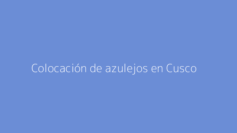 Colocación de azulejos en Cusco