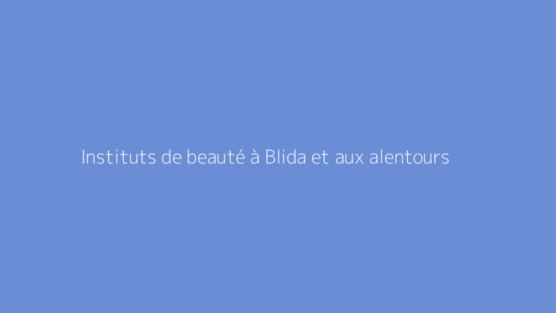 Instituts de beauté à Blida et aux alentours