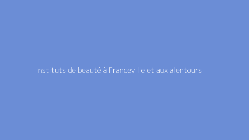 Instituts de beauté à Franceville et aux alentours