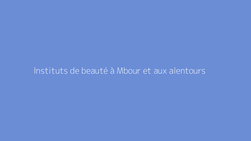 Instituts de beauté à Mbour et aux alentours