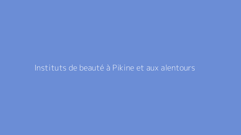 Instituts de beauté à Pikine et aux alentours