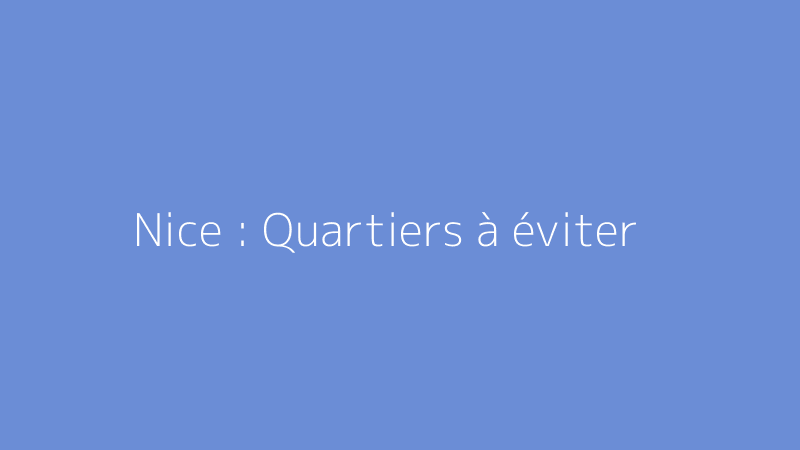 Nice : Quartiers à éviter