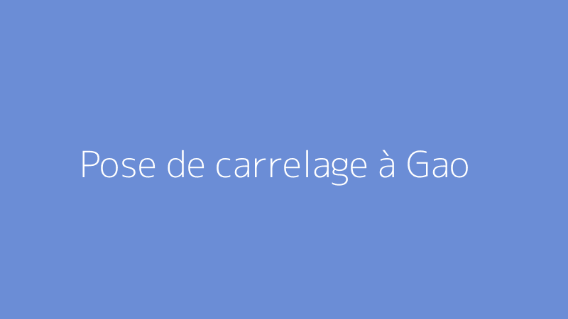 Pose de carrelage à Gao