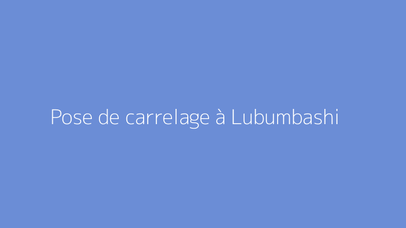 Pose de carrelage à Lubumbashi
