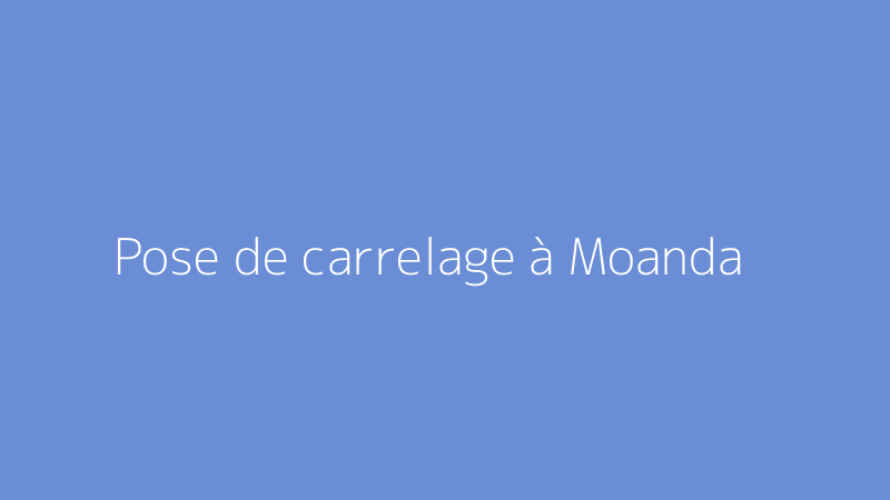 Pose de carrelage à Moanda