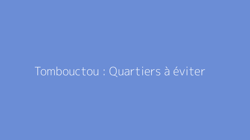 Tombouctou : Quartiers à éviter