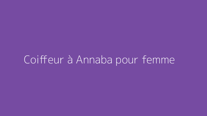 Coiffeur à Annaba pour femme