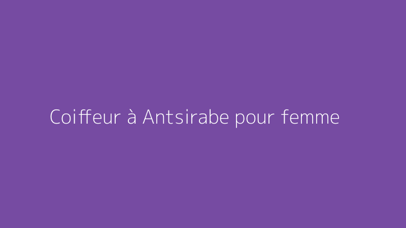 Coiffeur à Antsirabe pour femme