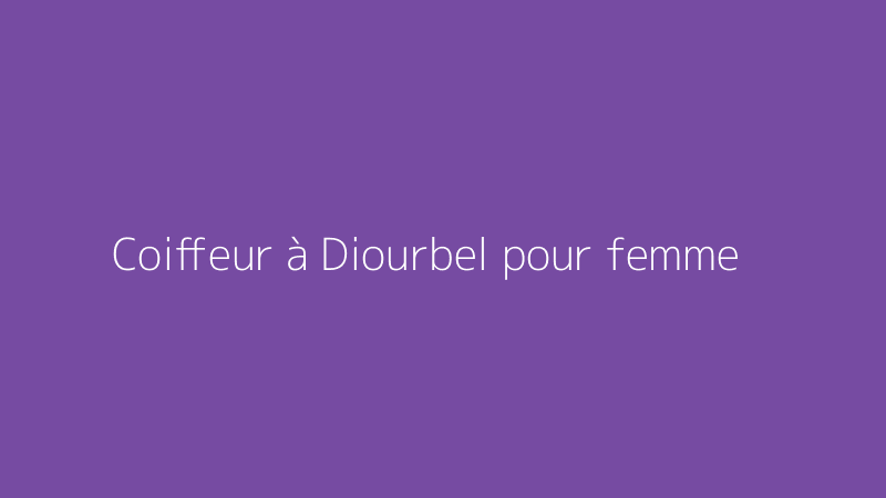 Coiffeur à Diourbel pour femme