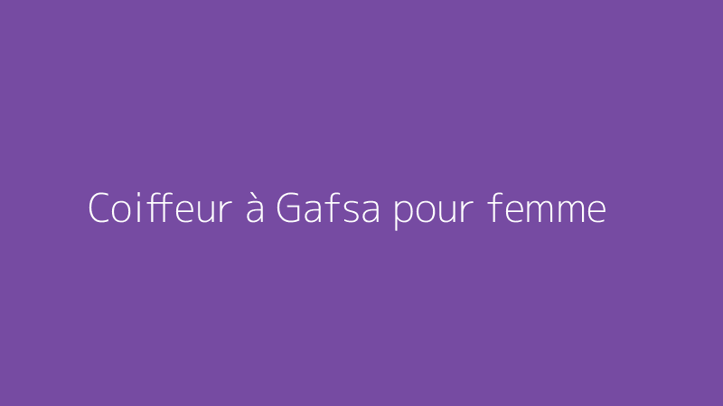Coiffeur à Gafsa pour femme