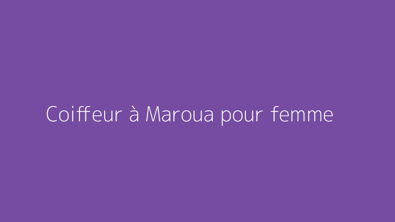 Coiffeur à Maroua pour femme