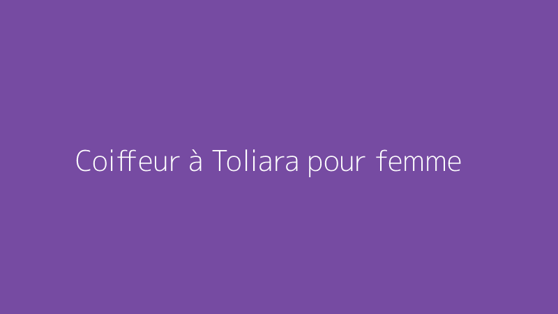 Coiffeur à Toliara pour femme
