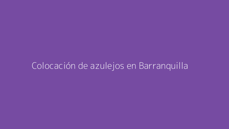 Colocación de azulejos en Barranquilla