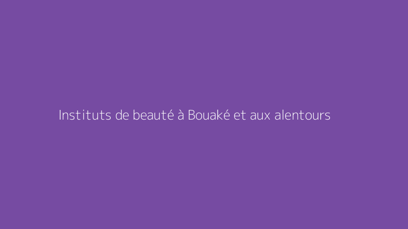 Instituts de beauté à Bouaké et aux alentours