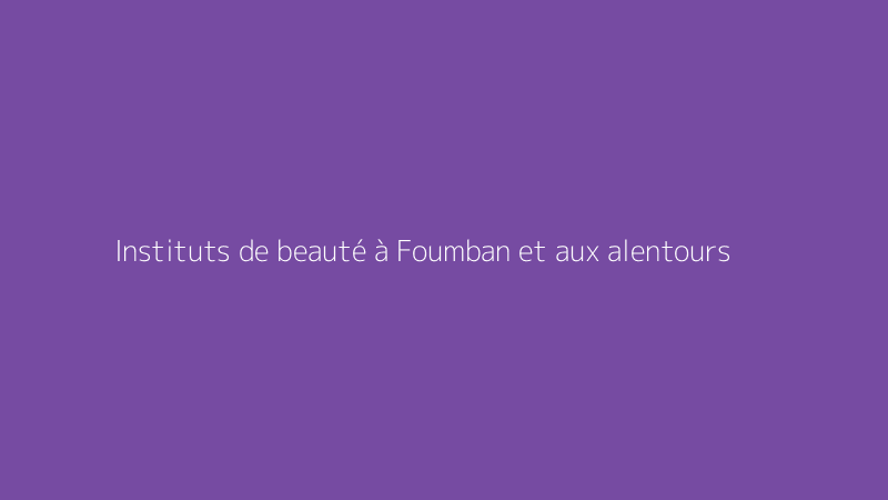 Instituts de beauté à Foumban et aux alentours