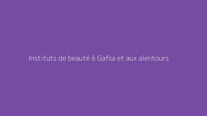 Instituts de beauté à Gafsa et aux alentours
