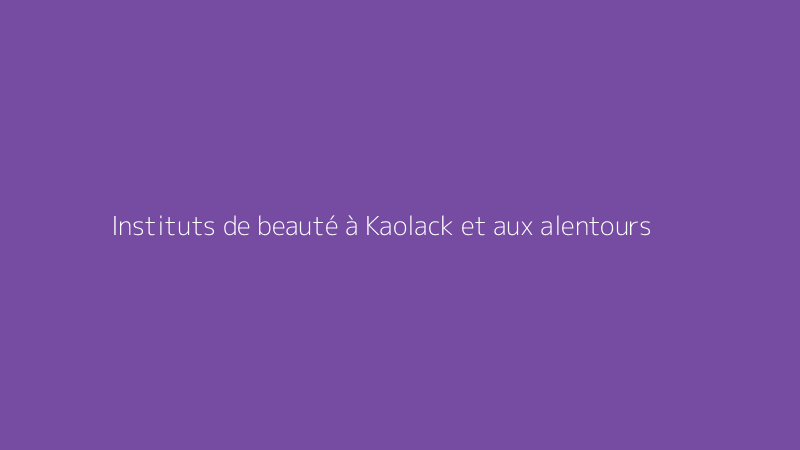 Instituts de beauté à Kaolack et aux alentours