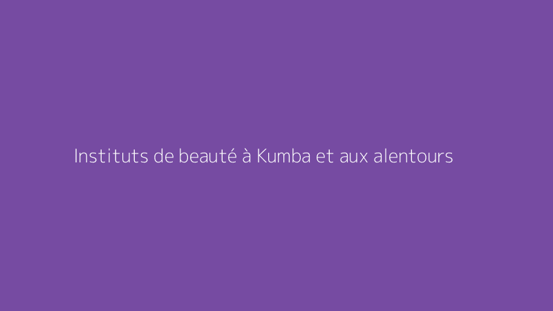 Instituts de beauté à Kumba et aux alentours