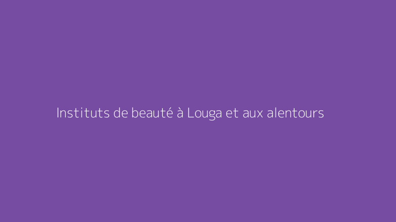 Instituts de beauté à Louga et aux alentours