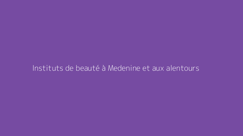 Instituts de beauté à Medenine et aux alentours