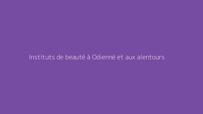 Instituts de beauté à Odienné et aux alentours