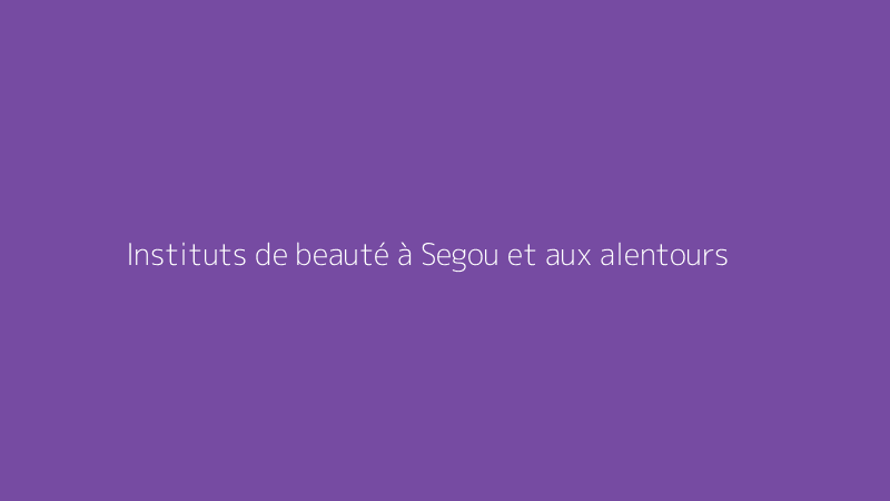 Instituts de beauté à Segou et aux alentours