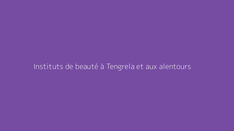 Instituts de beauté à Tengrela et aux alentours