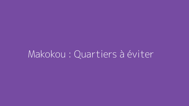 Makokou : Quartiers à éviter