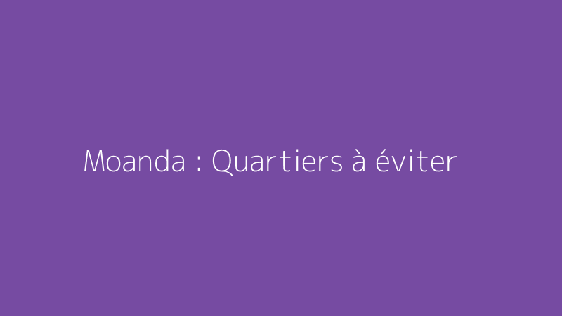 Moanda : Quartiers à éviter