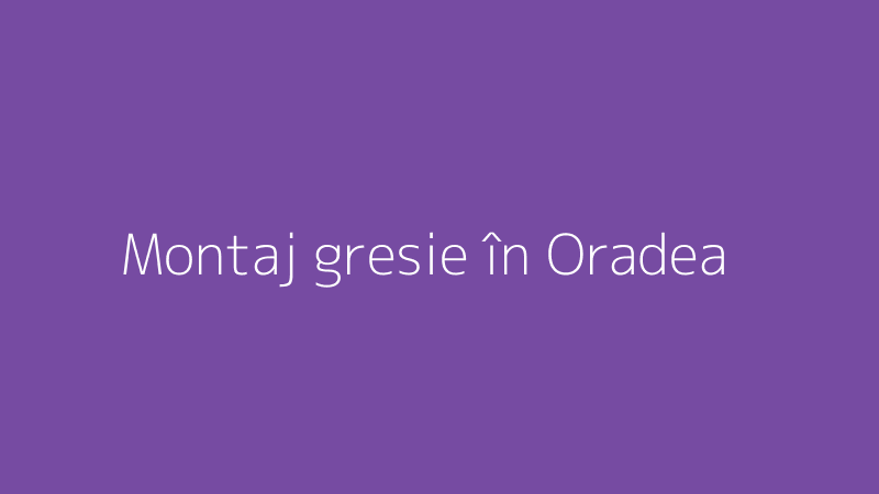 Montaj gresie în Oradea