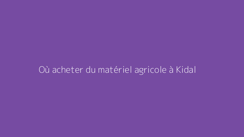 Où acheter du matériel agricole à Kidal