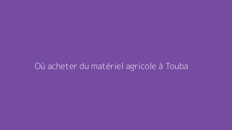 Où acheter du matériel agricole à Touba