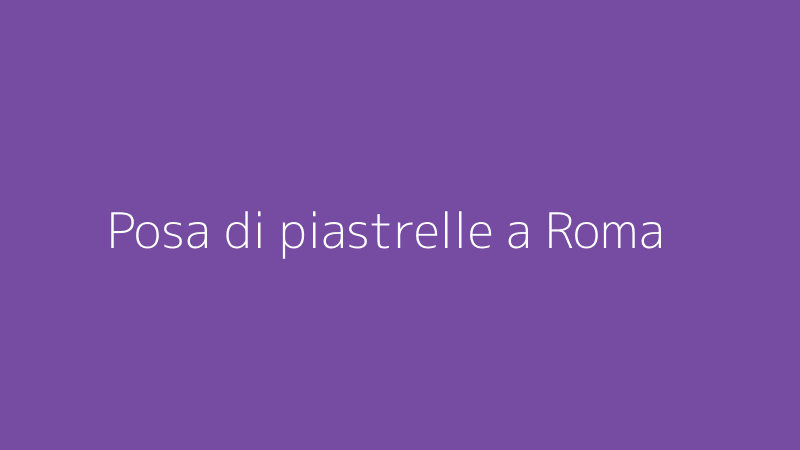 Posa di piastrelle a Roma