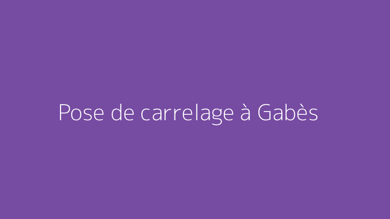 Pose de carrelage à Gabès