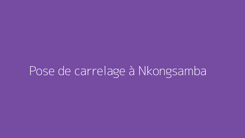 Pose de carrelage à Nkongsamba