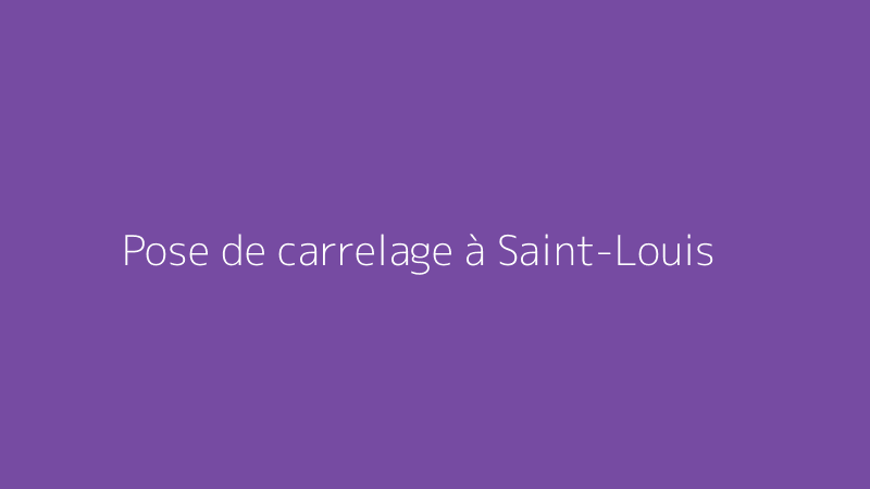Pose de carrelage à Saint-Louis