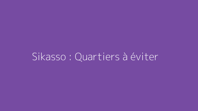 Sikasso : Quartiers à éviter