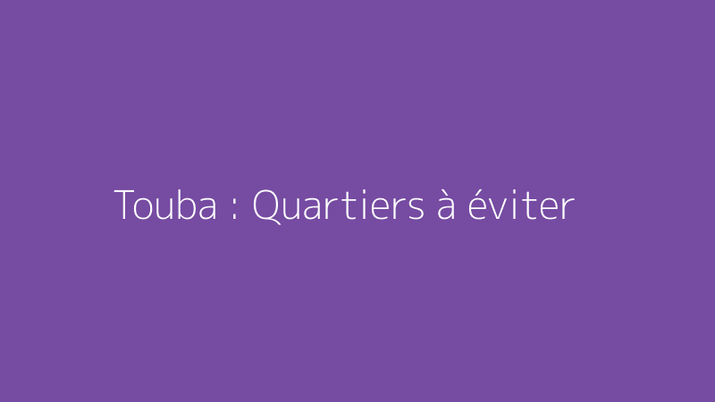 Touba : Quartiers à éviter
