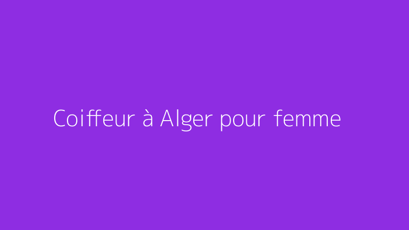 Coiffeur à Alger pour femme