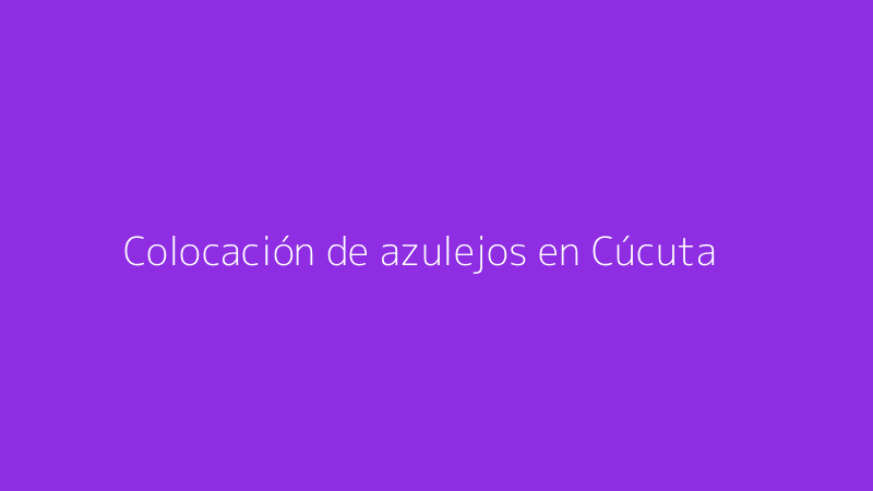 Colocación de azulejos en Cúcuta