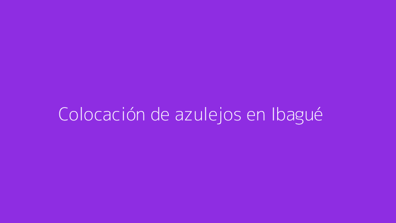 Colocación de azulejos en Ibagué