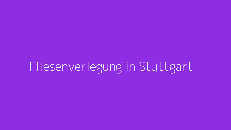 Fliesenverlegung in Stuttgart