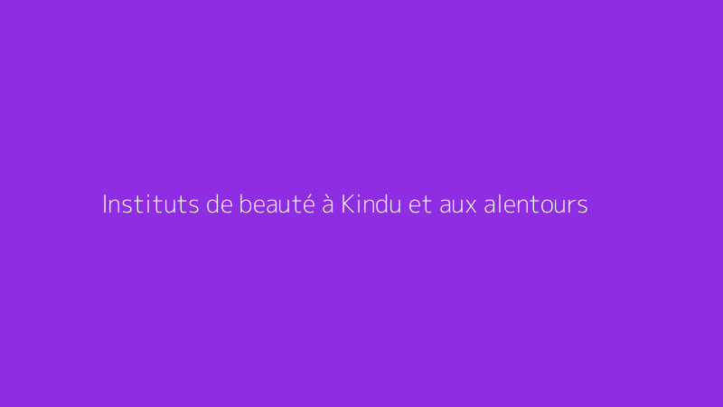 Instituts de beauté à Kindu et aux alentours